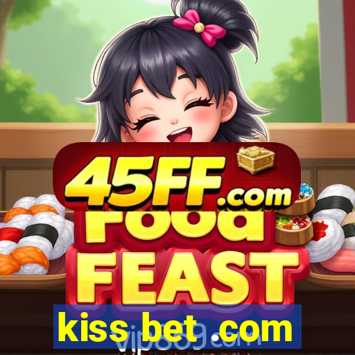 kiss bet .com